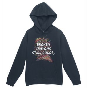 Broken Crayons Still Color Mental Health Awareness Urban Pullover Hoodie