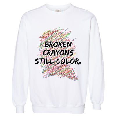Broken Crayons Still Color Mental Health Awareness Garment-Dyed Sweatshirt