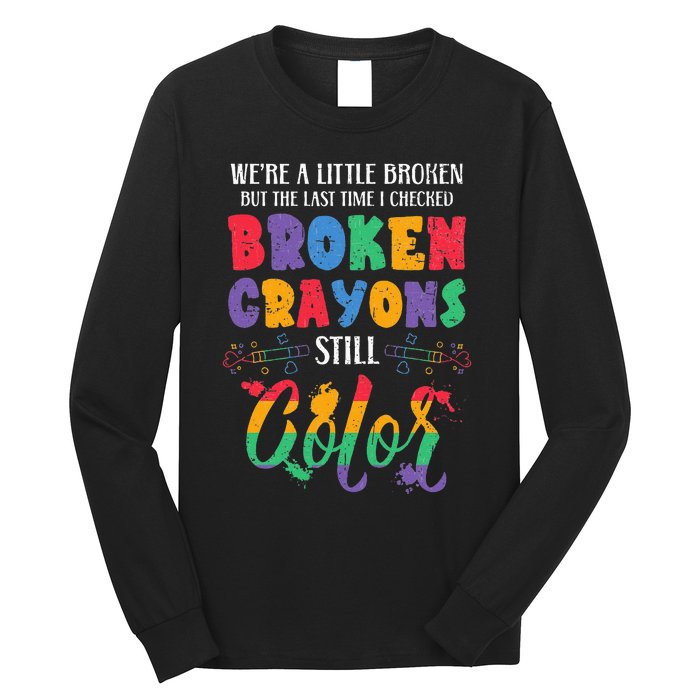 Broken Crayons Still Color Mental Health Awareness Supporter Long Sleeve Shirt