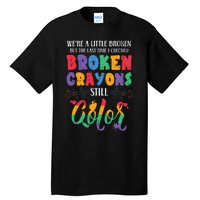 Broken Crayons Still Color Mental Health Awareness Supporter Tall T-Shirt