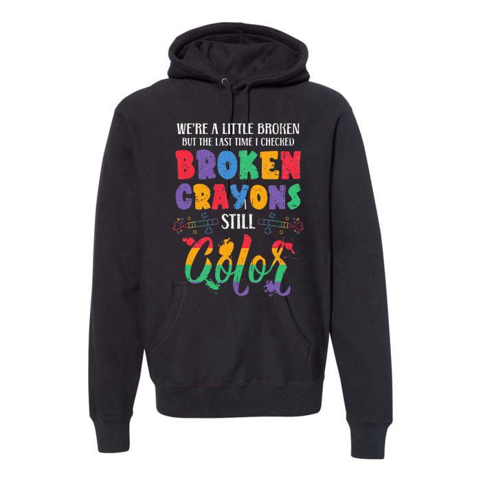 Broken Crayons Still Color Mental Health Awareness Supporter Premium Hoodie