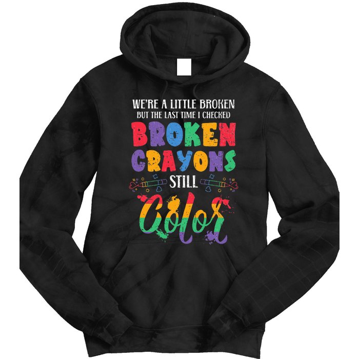 Broken Crayons Still Color Mental Health Awareness Supporter Tie Dye Hoodie