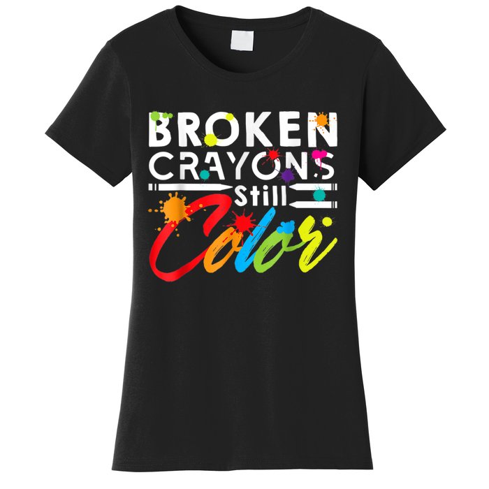 Broken Crayons Still Color Mental Health Awareness Women's T-Shirt