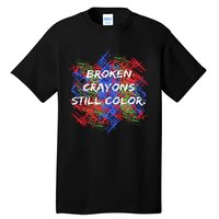 Broken Crayons Still Color Mental Health Awareness Supporter Tall T-Shirt