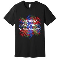 Broken Crayons Still Color Mental Health Awareness Supporter Premium T-Shirt