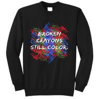 Broken Crayons Still Color Tal Health Awareness Supporter Sweatshirt