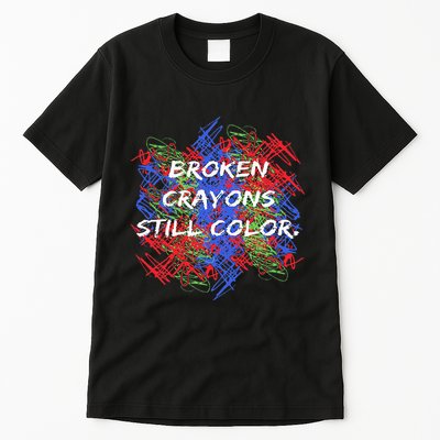 Broken Crayons Still Color Tal Health Awareness Supporter Tall T-Shirt