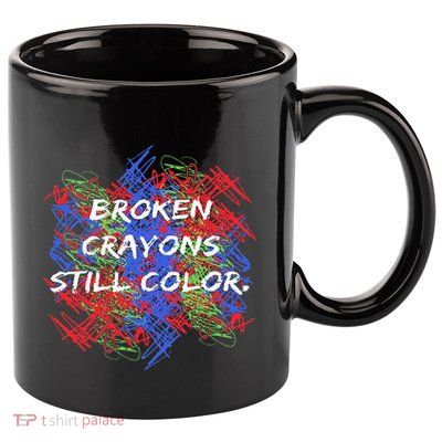 Broken Crayons Still Color Tal Health Awareness Supporter 11oz C Handle Ceramic Mug