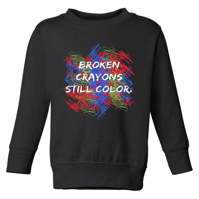 Broken Crayons Still Color Tal Health Awareness Supporter Toddler Sweatshirt