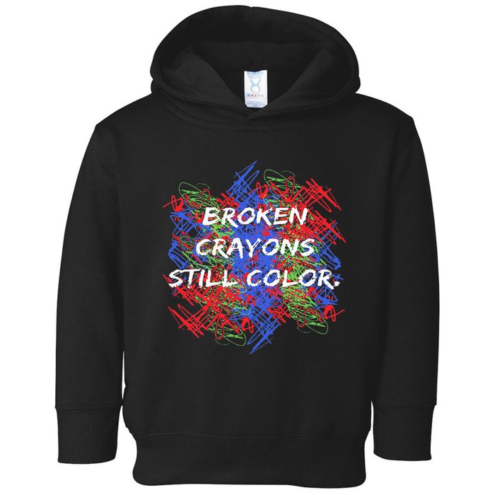 Broken Crayons Still Color Tal Health Awareness Supporter Toddler Hoodie