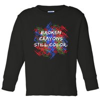 Broken Crayons Still Color Tal Health Awareness Supporter Toddler Long Sleeve Shirt