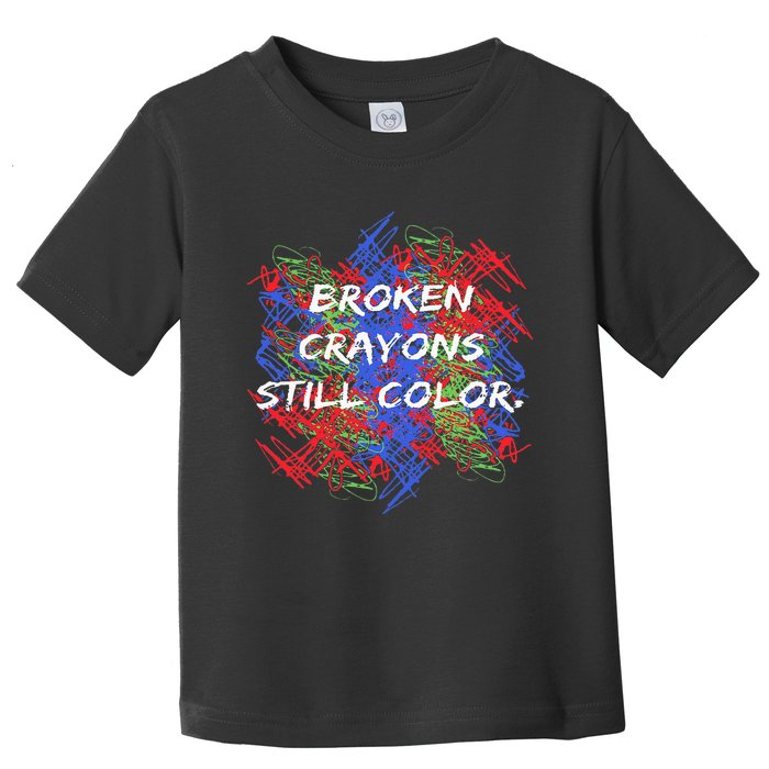 Broken Crayons Still Color Tal Health Awareness Supporter Toddler T-Shirt