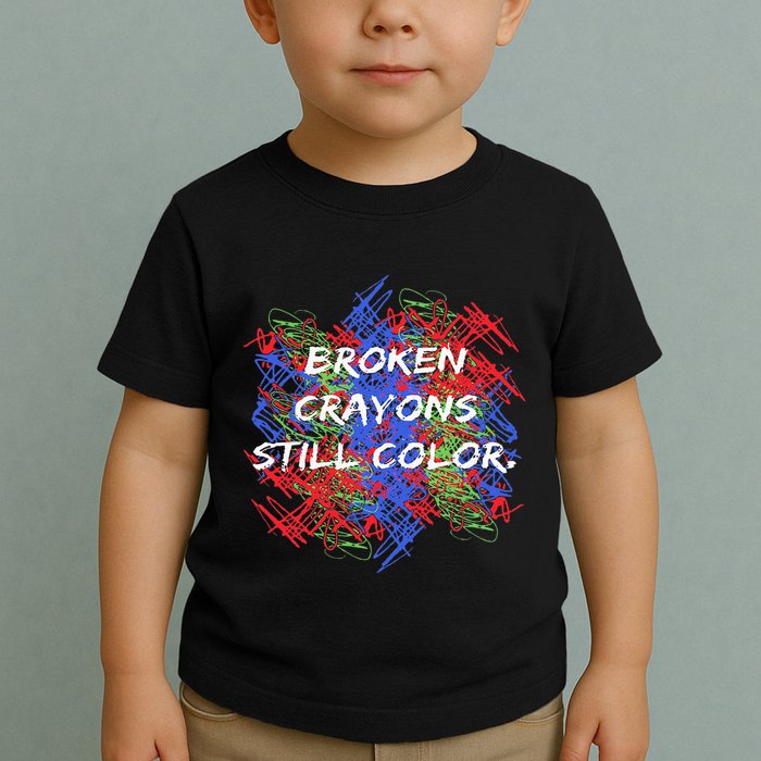 Broken Crayons Still Color Tal Health Awareness Supporter Toddler T-Shirt