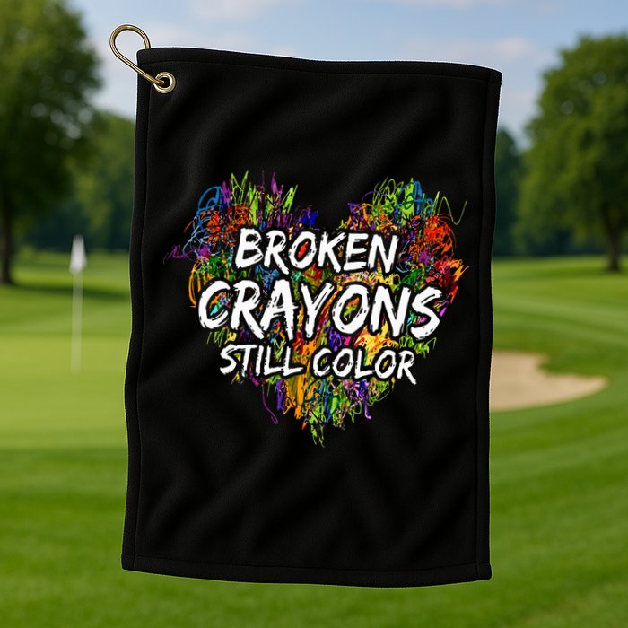 Broken Crayons Still Color Mental Health Awareness Supporter Golf Towel