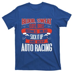 Blood Clots Sweat Dries Shut Up And Keep Auto Racing Gift T-Shirt