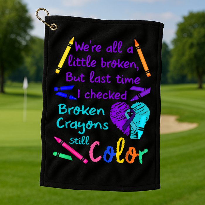 Broken Crayons Still Color Tee Suicide Prevention Awareness Golf Towel