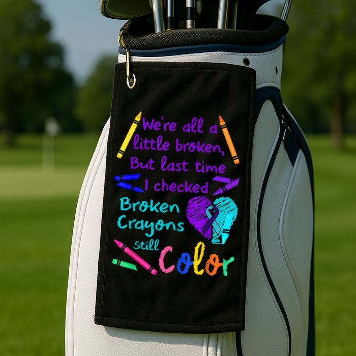 Broken Crayons Still Color Tee Suicide Prevention Awareness Golf Towel