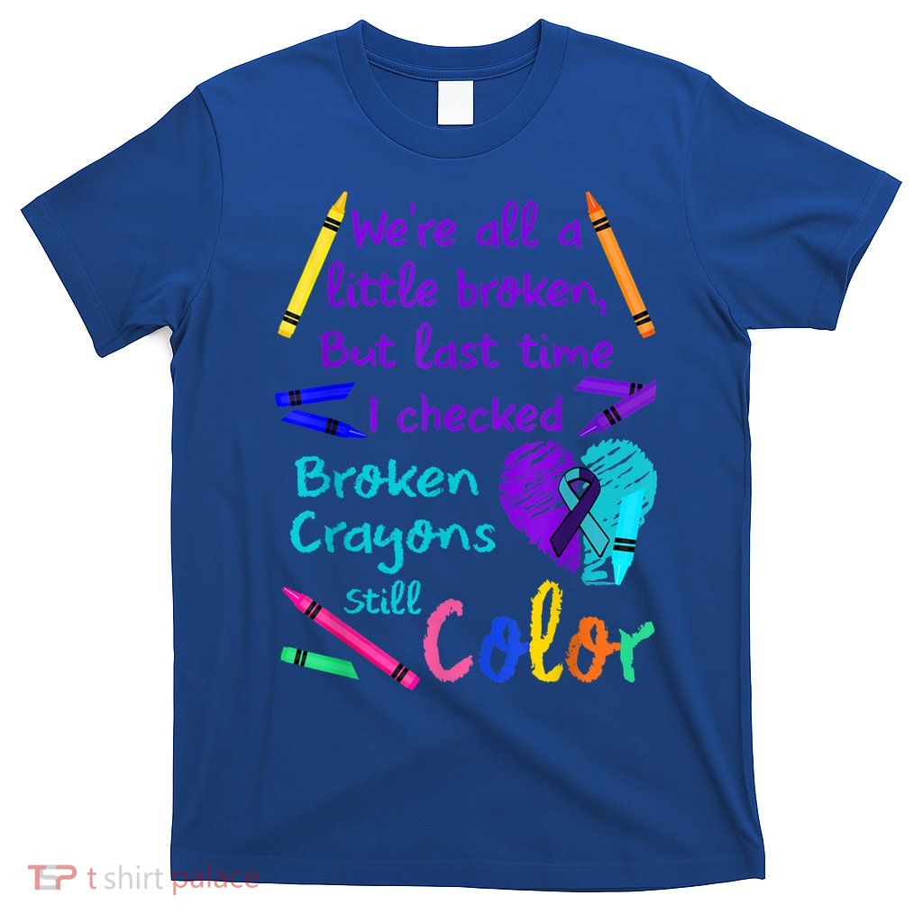 Broken Crayons Still Color Tee Suicide Prevention Awareness T-Shirt