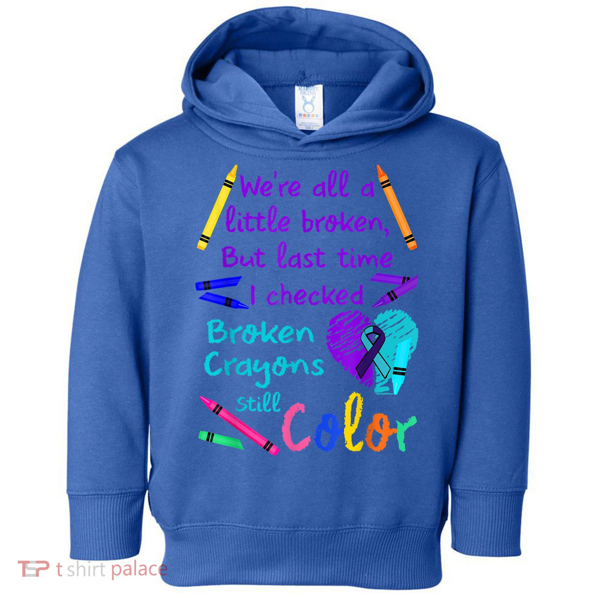Broken Crayons Still Color Tee Suicide Prevention Awareness Toddler Hoodie