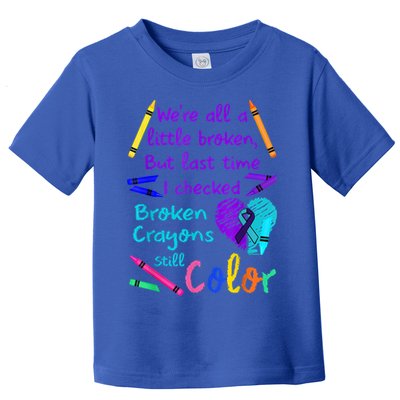 Broken Crayons Still Color Tee Suicide Prevention Awareness Toddler T-Shirt