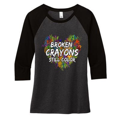 Broken Crayons Still Color Mental Health Awareness Supporter Women's Tri-Blend 3/4-Sleeve Raglan Shirt