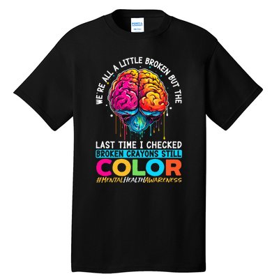 Broken Crayons Still Color Mental Health Awareness Support Tall T-Shirt