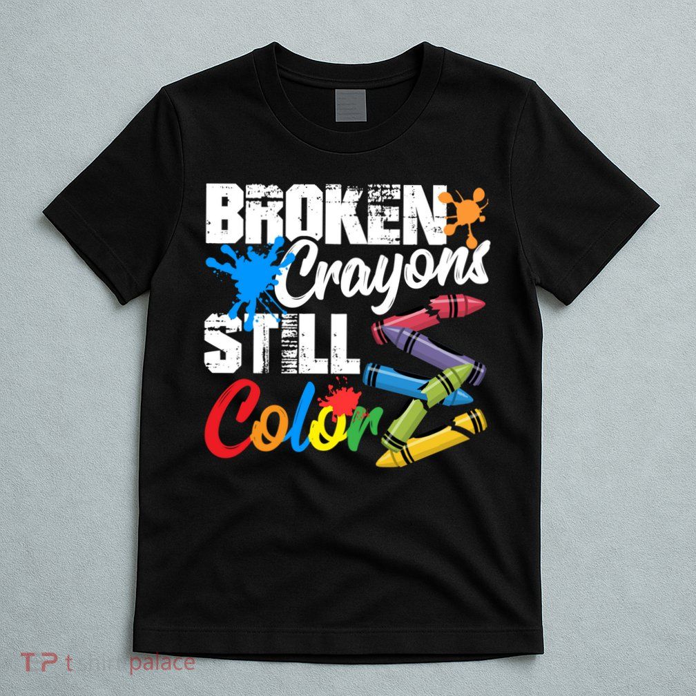 Broken Crayons Still Colortal Health Awareness T-Shirt