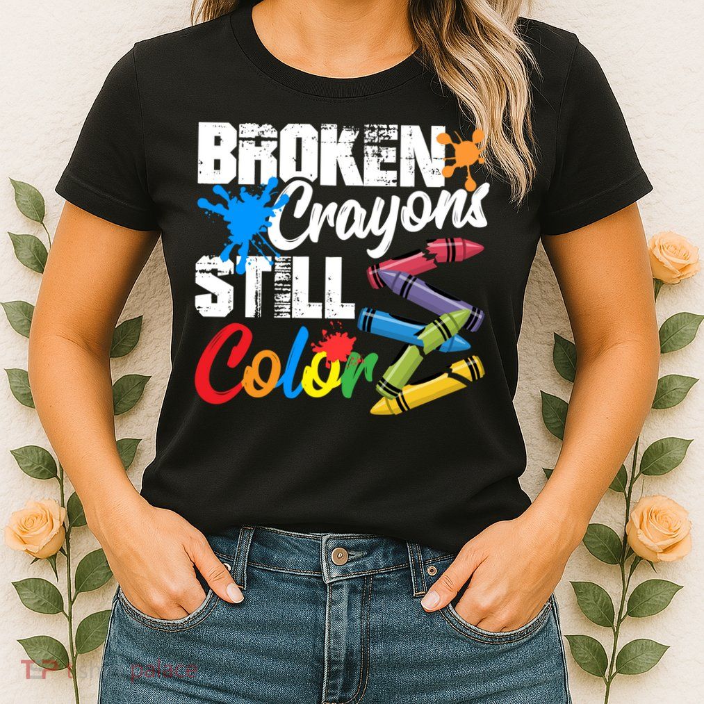Broken Crayons Still Colortal Health Awareness Womens T-Shirt