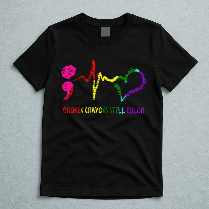 Broken Crayons Still Color Mental Health Awareness Semicolon T-Shirt