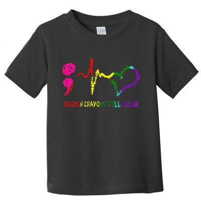 Broken Crayons Still Color Mental Health Awareness Semicolon Toddler T-Shirt