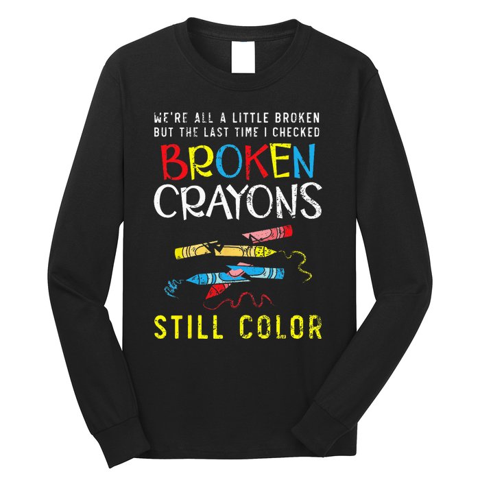 Broken Crayons Still Color Mental Health Awareness Supporter Long Sleeve Shirt