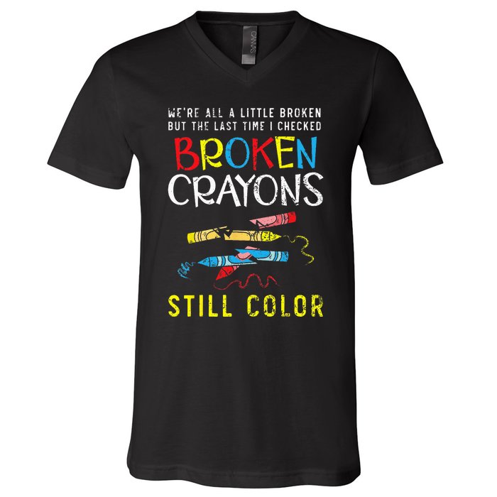 Broken Crayons Still Color Mental Health Awareness Supporter V-Neck T-Shirt