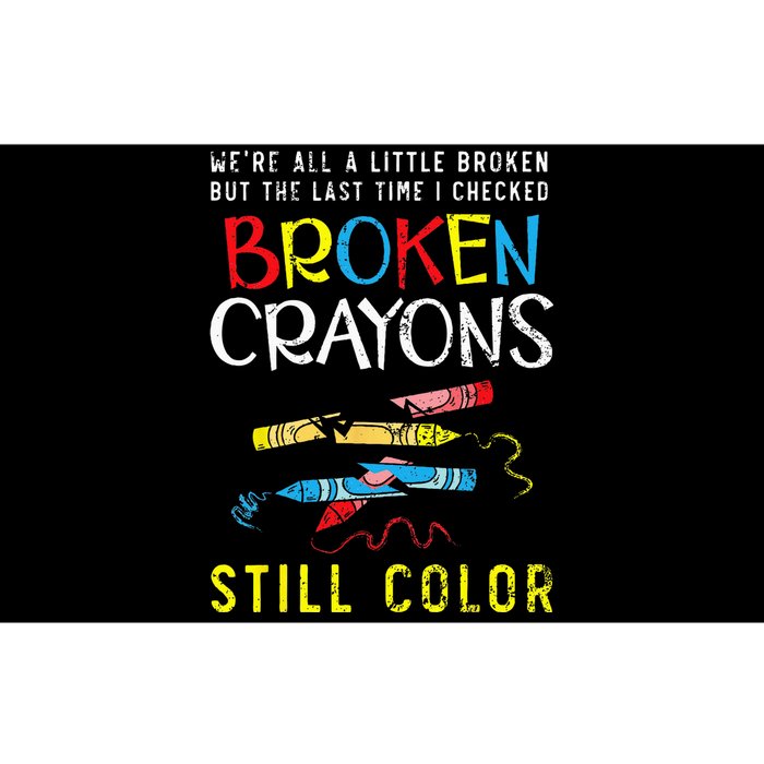 Broken Crayons Still Color Mental Health Awareness Supporter Bumper Sticker