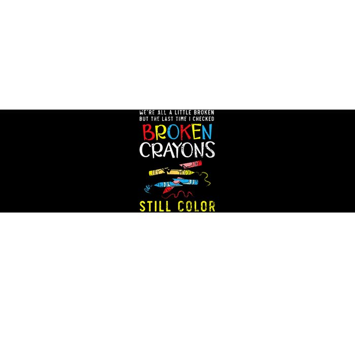 Broken Crayons Still Color Mental Health Awareness Supporter Bumper Sticker