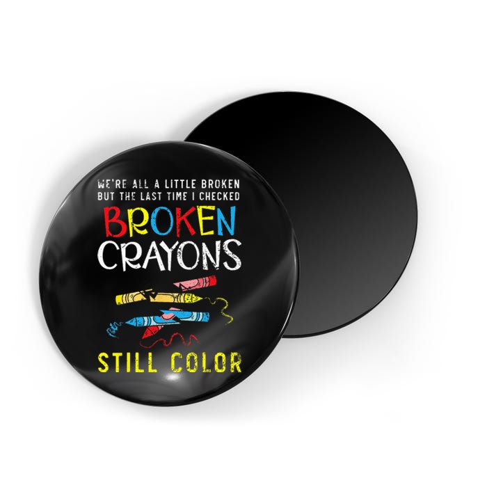 Broken Crayons Still Color Mental Health Awareness Supporter Magnet