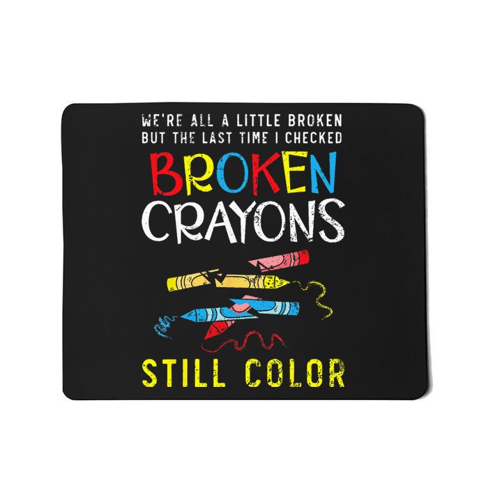 Broken Crayons Still Color Mental Health Awareness Supporter Mousepad