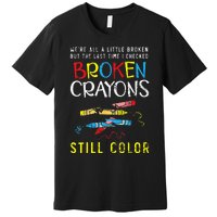 Broken Crayons Still Color Mental Health Awareness Supporter Premium T-Shirt