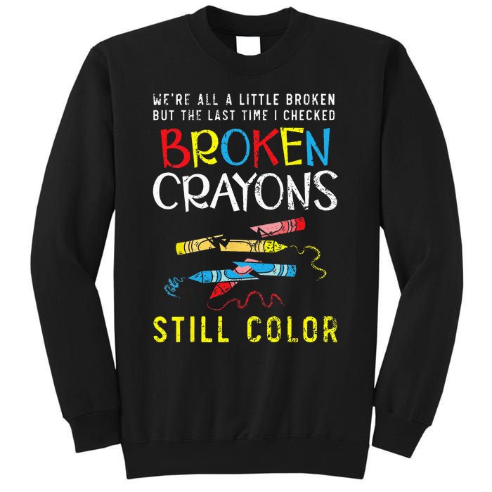 Broken Crayons Still Color Mental Health Awareness Supporter Tall Sweatshirt