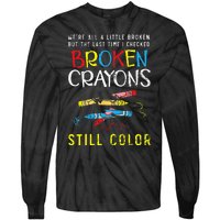 Broken Crayons Still Color Mental Health Awareness Supporter Tie-Dye Long Sleeve Shirt