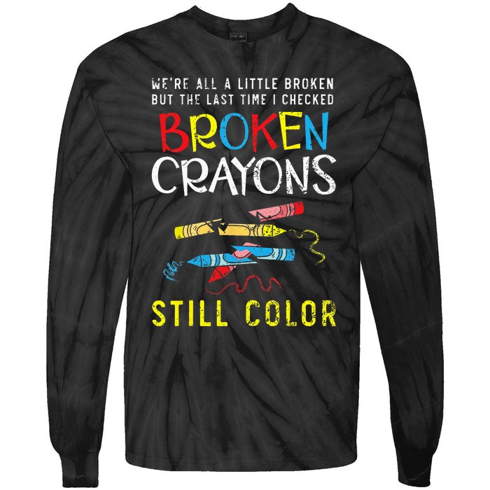 Broken Crayons Still Color Mental Health Awareness Supporter Tie-Dye Long Sleeve Shirt