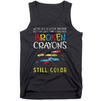 Broken Crayons Still Color Mental Health Awareness Supporter Tank Top