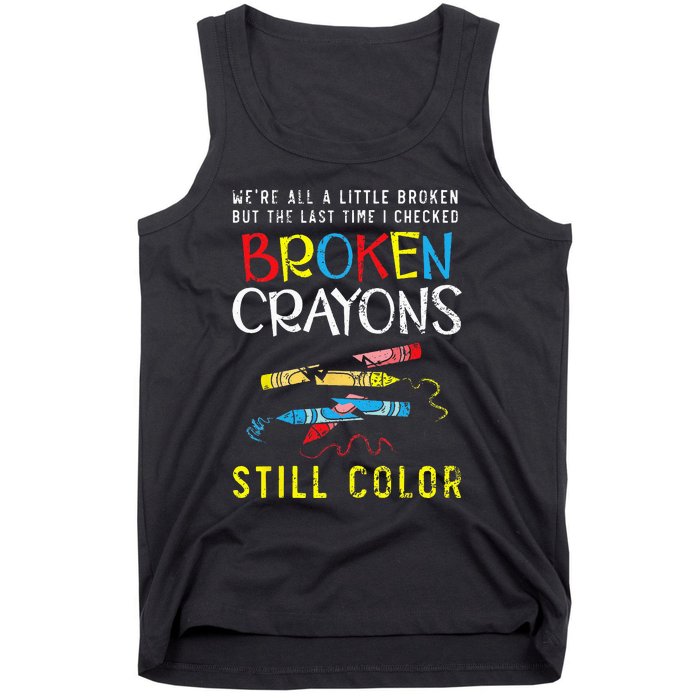 Broken Crayons Still Color Mental Health Awareness Supporter Tank Top