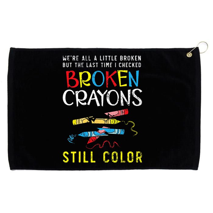 Broken Crayons Still Color Mental Health Awareness Supporter Grommeted Golf Towel