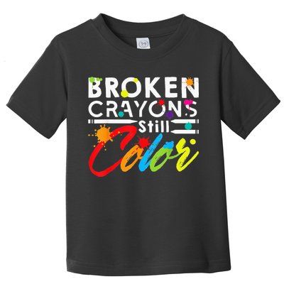 Broken Crayons Still Color Mental Health Awareness Toddler T-Shirt