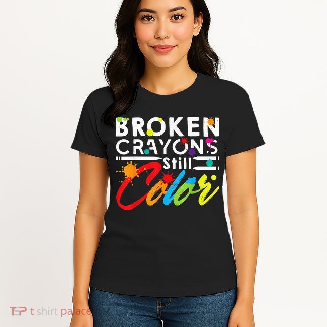 Broken Crayons Still Color Mental Health Awareness Womens T-Shirt