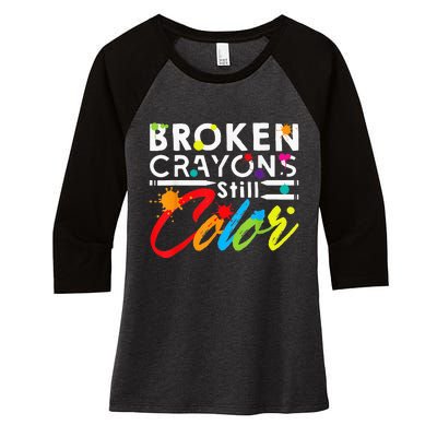 Broken Crayons Still Color Mental Health Awareness Women's Tri-Blend 3/4-Sleeve Raglan Shirt