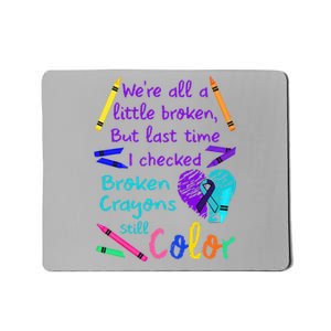 Broken Crayons Still Color Tee Suicide Prevention Awareness Mousepad