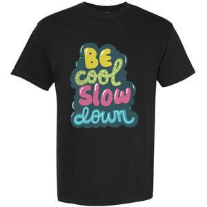 Be Cool Slow Down Garment-Dyed Heavyweight T-Shirt