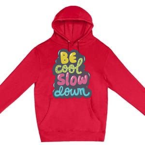 Be Cool Slow Down Premium Pullover Hoodie