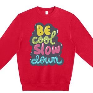 Be Cool Slow Down Premium Crewneck Sweatshirt